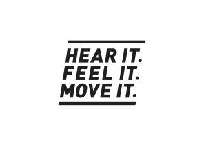 Hear It. Feel. It. Move It.